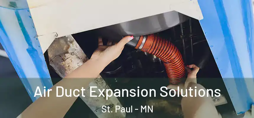 Air Duct Expansion Solutions St. Paul - MN