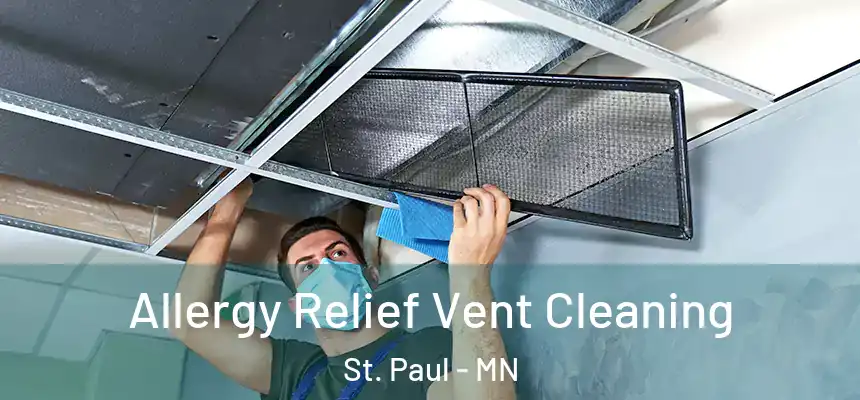 Allergy Relief Vent Cleaning St. Paul - MN