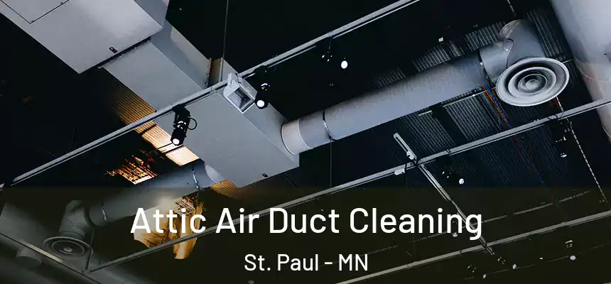 Attic Air Duct Cleaning St. Paul - MN