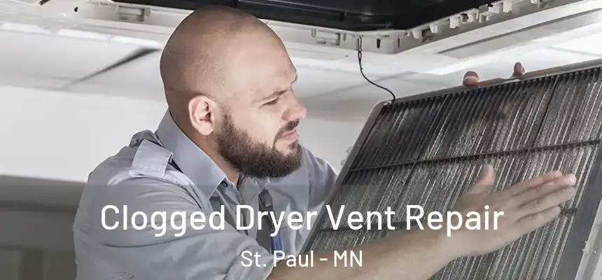 Clogged Dryer Vent Repair St. Paul - MN