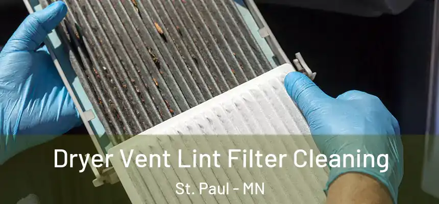 Dryer Vent Lint Filter Cleaning St. Paul - MN