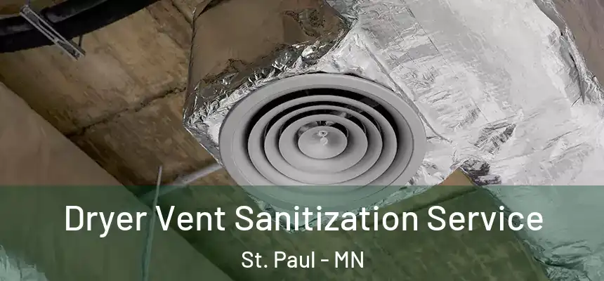Dryer Vent Sanitization Service St. Paul - MN