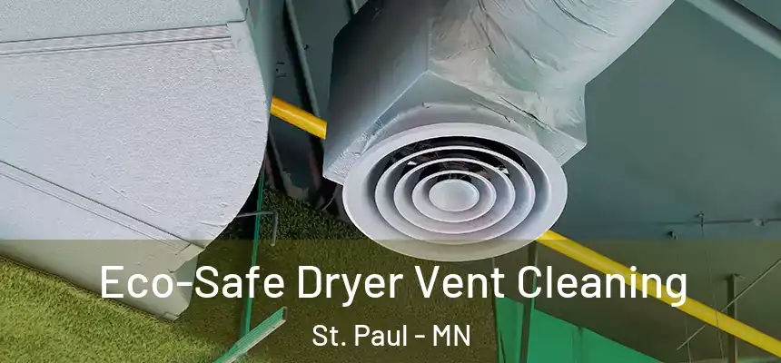 Eco-Safe Dryer Vent Cleaning St. Paul - MN