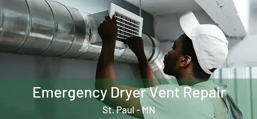 Emergency Dryer Vent Repair St. Paul - MN