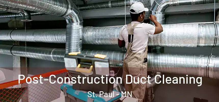 Post-Construction Duct Cleaning St. Paul - MN