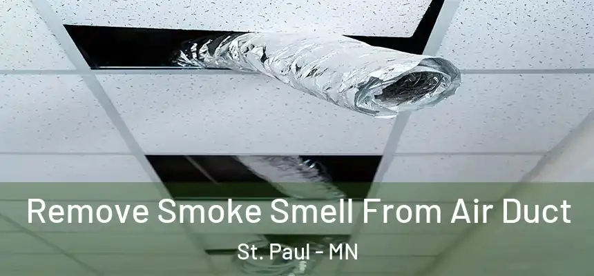 Remove Smoke Smell From Air Duct St. Paul - MN