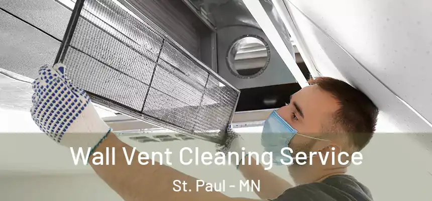 Wall Vent Cleaning Service St. Paul - MN