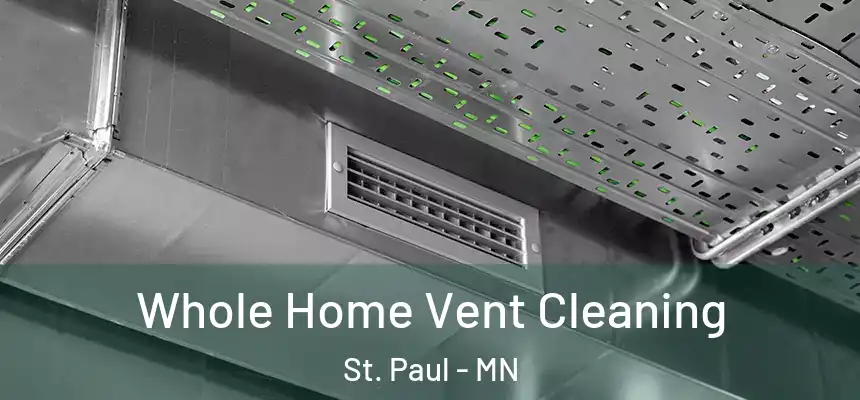 Whole Home Vent Cleaning St. Paul - MN